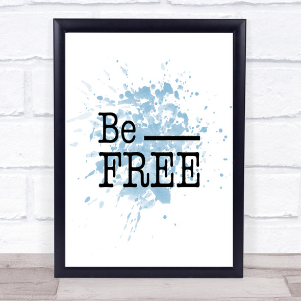 Be Free Inspirational Quote Print Blue Watercolour Poster