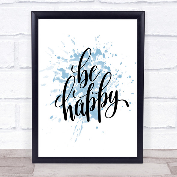 Be Happy Inspirational Quote Print Blue Watercolour Poster