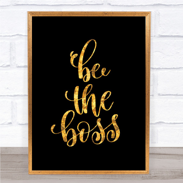 Be The Boss Quote Print Black & Gold Wall Art Picture