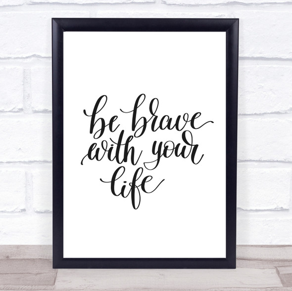 Brave With Your Life Quote Print Poster Typography Word Art Picture