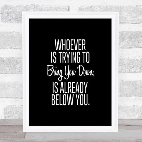 Bring You Down Quote Print Black & White