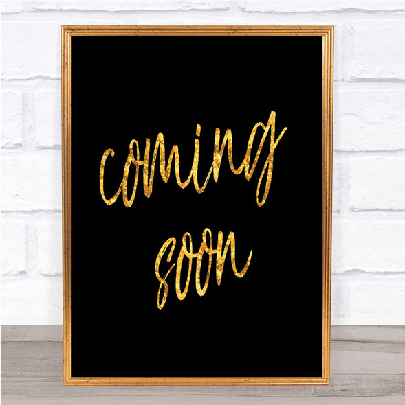 Coming Soon Quote Print Black & Gold Wall Art Picture