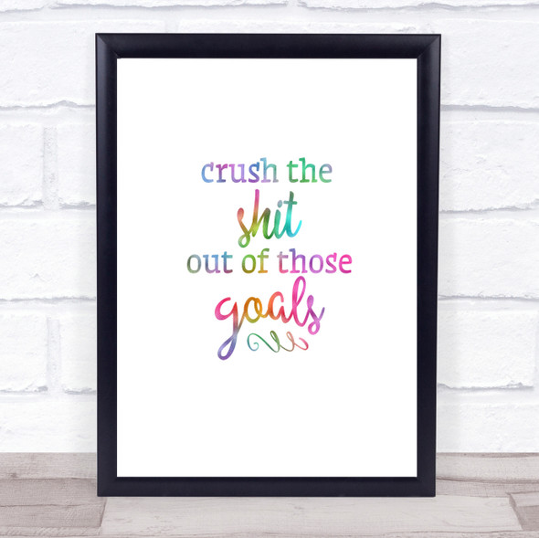 Crush The Shit Out Of The Goals Rainbow Quote Print