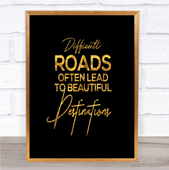 Difficult Roads Quote Print Black & Gold Wall Art Picture