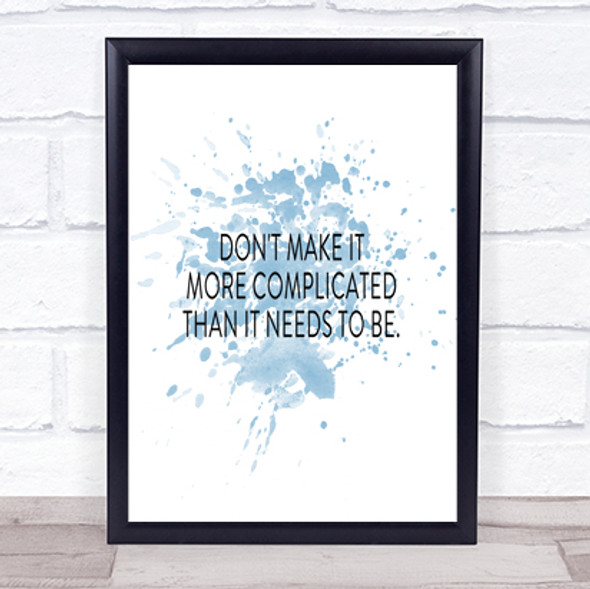 Don't Make It More Complicated Inspirational Quote Print Blue Watercolour Poster