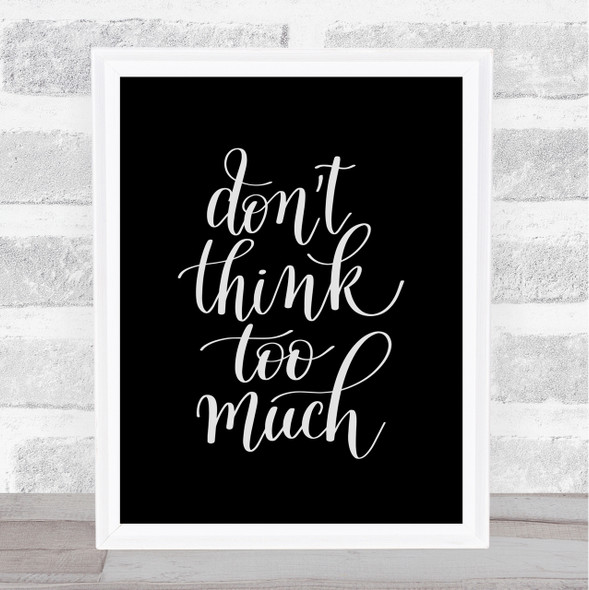 Don't Think Too Much Quote Print Black & White