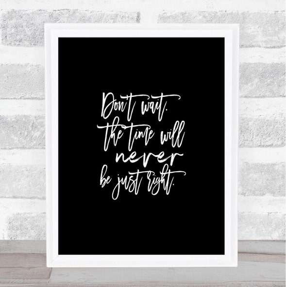 Don't Wait Quote Print Black & White