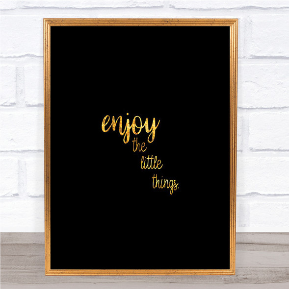 Enjoy The Little Things Quote Print Black & Gold Wall Art Picture