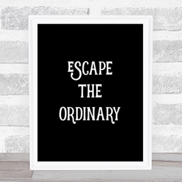 Escape The Ordinary Quote Print Black & White