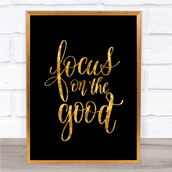 Focus On The Good Quote Print Black & Gold Wall Art Picture