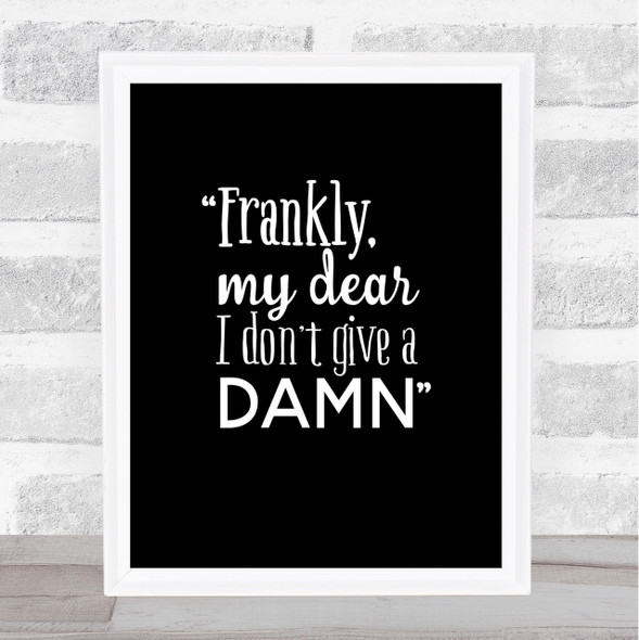 Frankly My Dear Quote Print Black & White