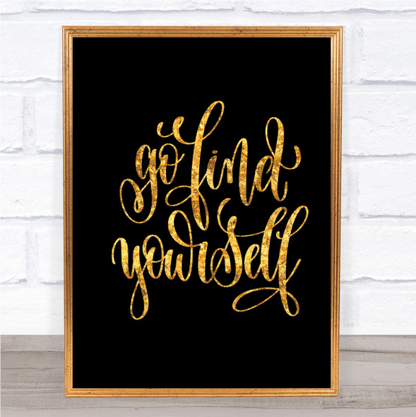 Go Find Yourself Quote Print Black & Gold Wall Art Picture