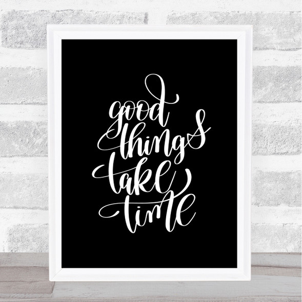 Good Things Take Time Quote Print Black & White