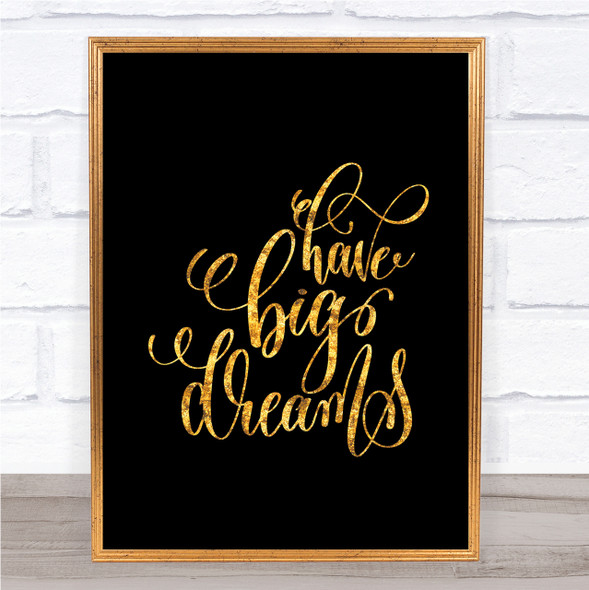 Have Big Dreams Quote Print Black & Gold Wall Art Picture