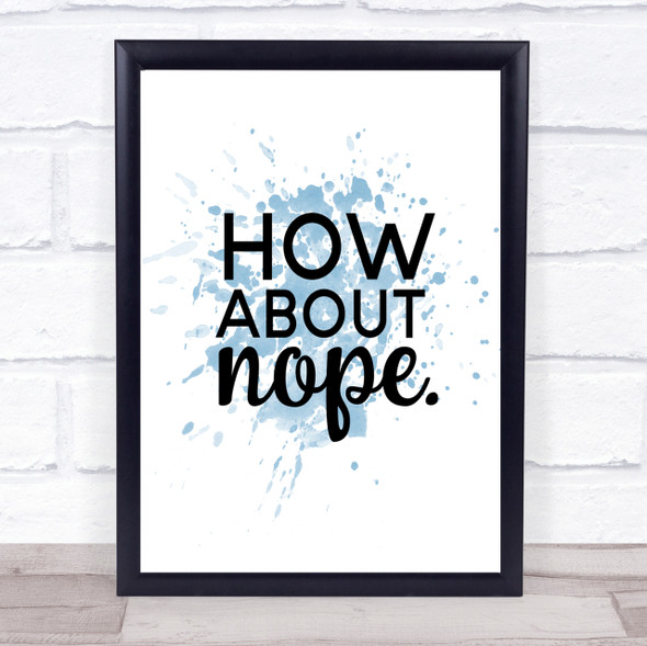 How About Nope Inspirational Quote Print Blue Watercolour Poster