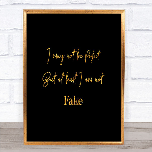I May Not Be Perfect Quote Print Black & Gold Wall Art Picture