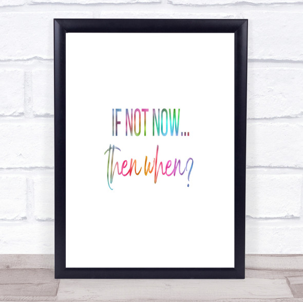 If Not Now Then When Rainbow Quote Print