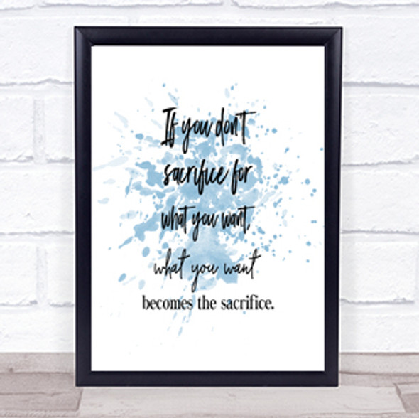 If You Don't Sacrifice Inspirational Quote Print Blue Watercolour Poster