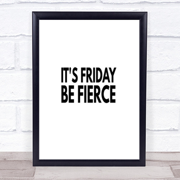 Its Friday Be Fierce Quote Print Poster Typography Word Art Picture