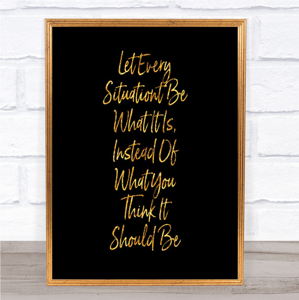 Let Every Situation Quote Print Black & Gold Wall Art Picture