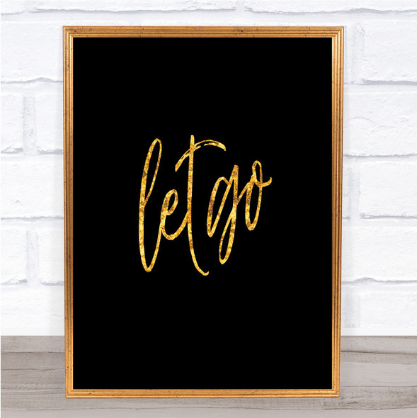 Let Go Quote Print Black & Gold Wall Art Picture