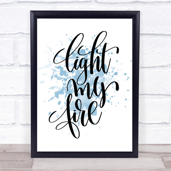 Light My Fire Inspirational Quote Print Blue Watercolour Poster