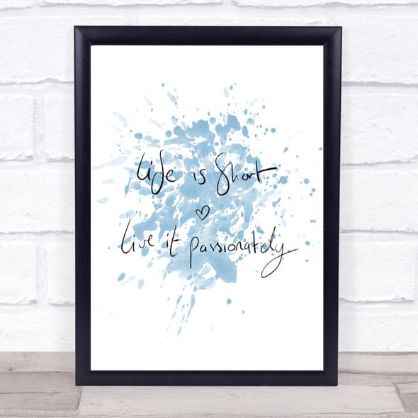 Live Life Passionately Inspirational Quote Print Blue Watercolour Poster