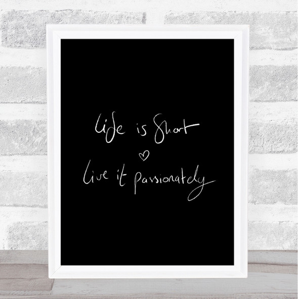 Live Life Passionately Quote Print Black & White