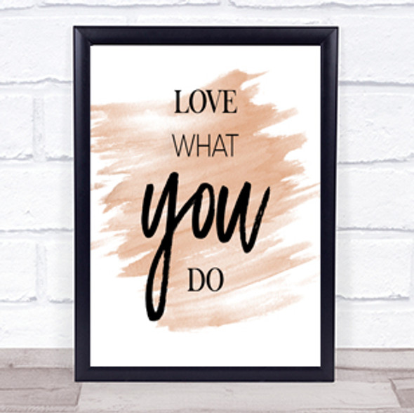 Love What Quote Print Watercolour Wall Art