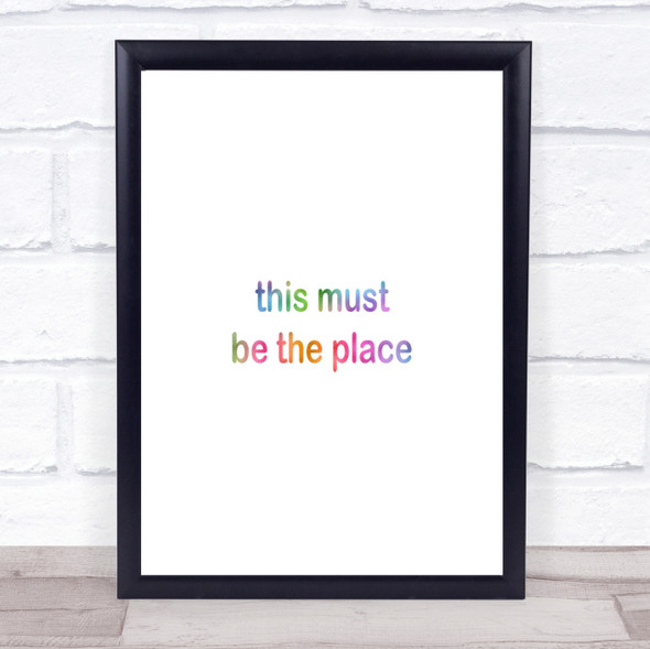 Must Be The Place Rainbow Quote Print