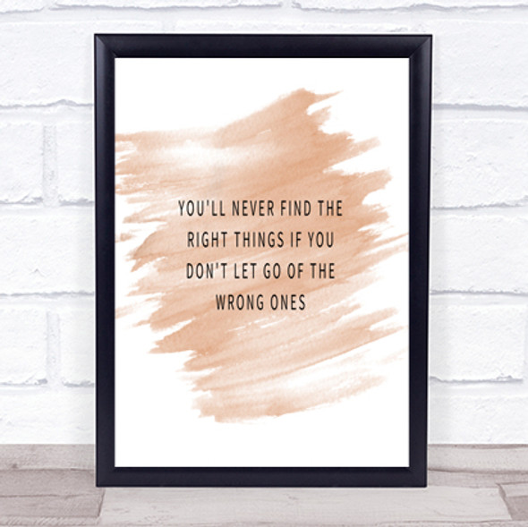 Never Find The Right Things If You Don't Let Go Of Wrong Things Quote Poster Print