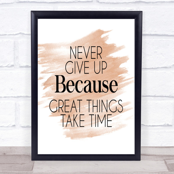Never Give Up Great Things Take Time Quote Poster Print