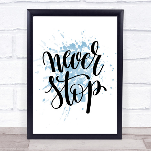Never Stop Inspirational Quote Print Blue Watercolour Poster