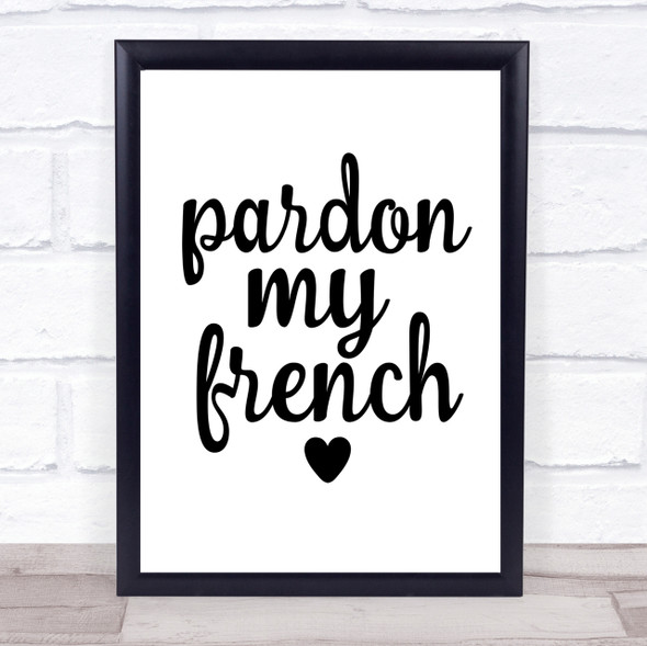 Pardon My French Quote Print Poster Typography Word Art Picture