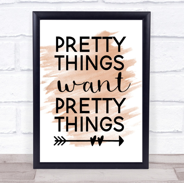 Pretty Things Want Pretty Things Quote Print Watercolour Wall Art