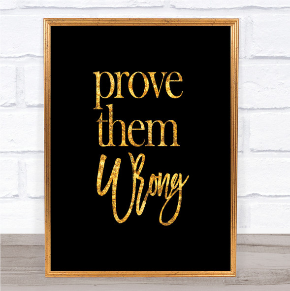 Prove Them Wrong Quote Print Black & Gold Wall Art Picture