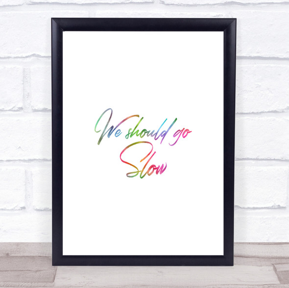 Should Go Slow Rainbow Quote Print