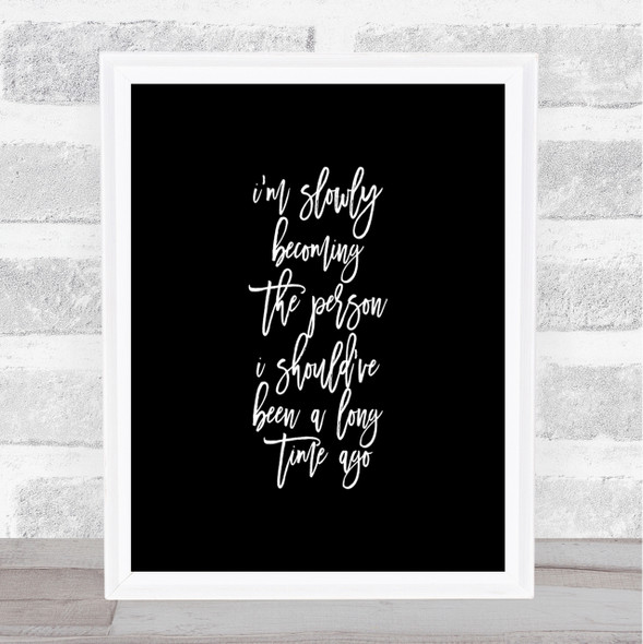 Slowly Becoming Quote Print Black & White