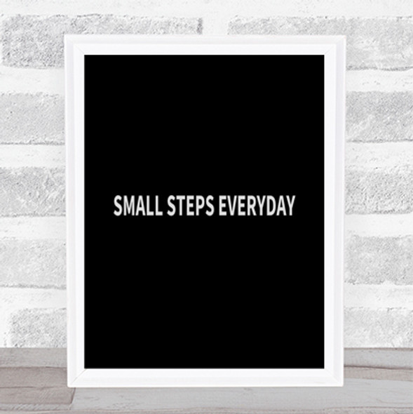 Small Steps Everyday Quote Print Black & White