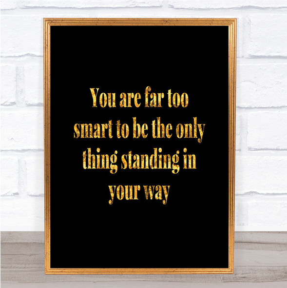 Standing In Your Way Quote Print Black & Gold Wall Art Picture
