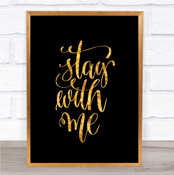 Stay Me Quote Print Black & Gold Wall Art Picture