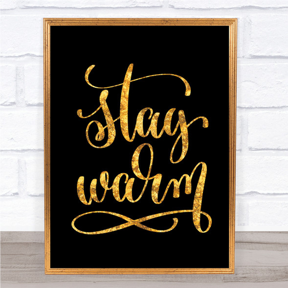 Stay Warm Quote Print Black & Gold Wall Art Picture