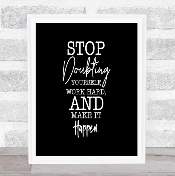 Stop Doubting Yourself Quote Print Black & White