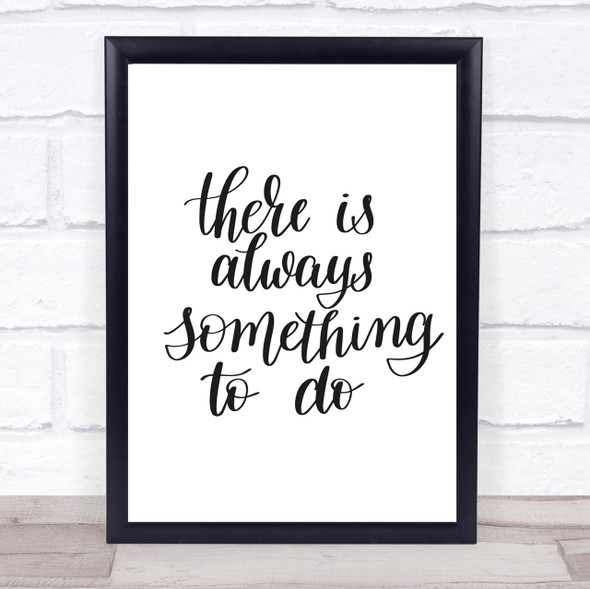 There Is Always Something To Do Quote Print Poster Typography Word Art Picture