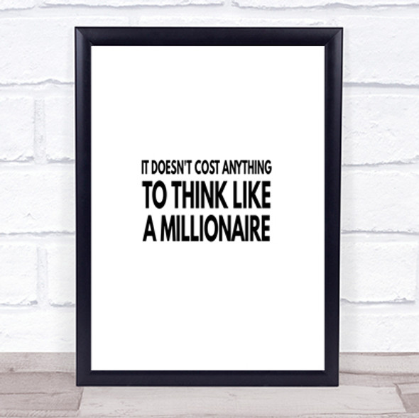 To Think Like A Millionaire Costs Nothing Quote Print