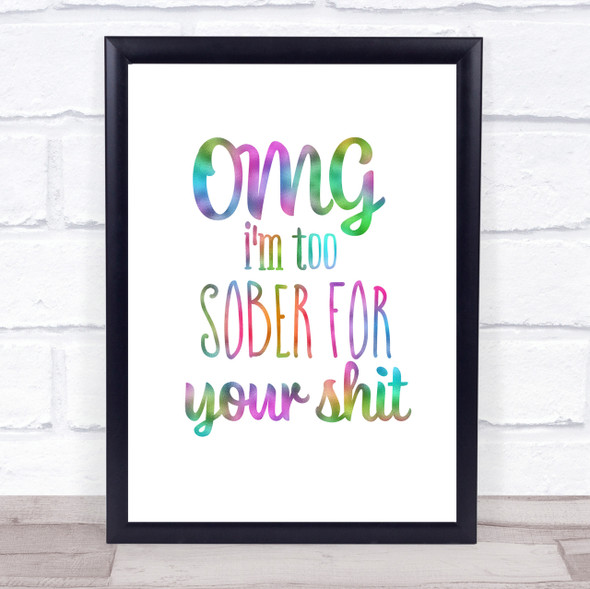 Too Sober For Your Shit Rainbow Quote Print