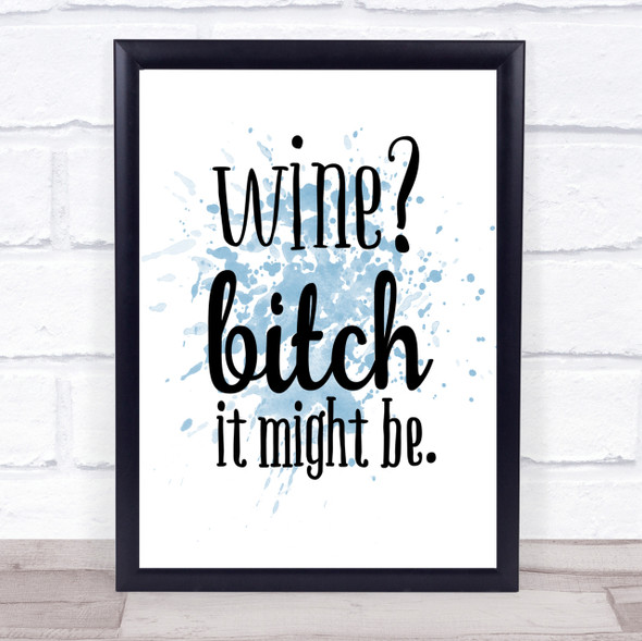 Wine It Might Be Inspirational Quote Print Blue Watercolour Poster