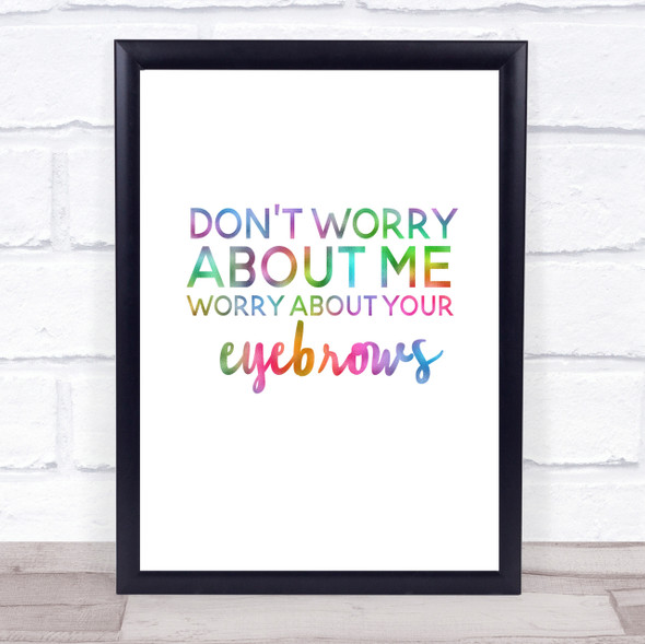 Worry About Your Eyebrows Rainbow Quote Print