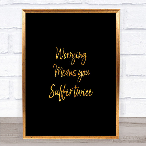 Worrying Makes You Quote Print Black & Gold Wall Art Picture