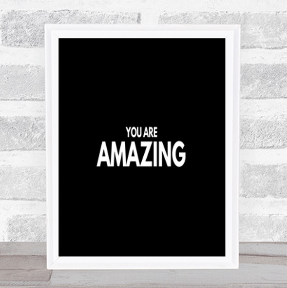 You Are Amazing Quote Print Black & White